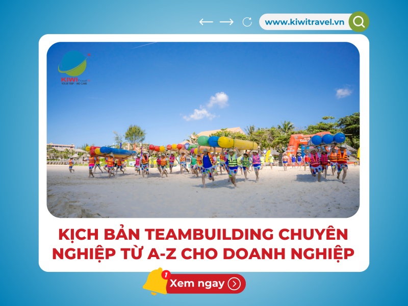 KỊCH BẢN TEAMBUILDING CHUYÊN NGHIỆP TỪ A-Z CHO DOANH NGHIỆP