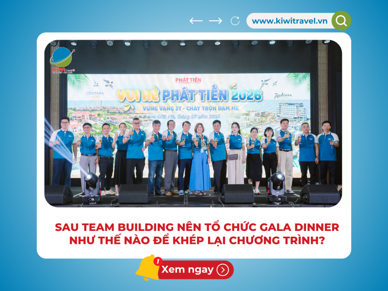 SAU TEAM BUILDING NÊN TỔ CHỨC GALA DINNER NHƯ THẾ NÀO ĐỂ KHÉP LẠI CHƯƠNG TRÌNH ?