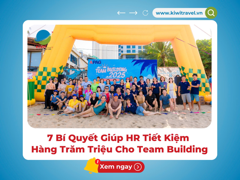 7 Bí Quyết Quan Trọng Giúp HR Tiết Kiệm Hàng Trăm Triệu Cho Team Building