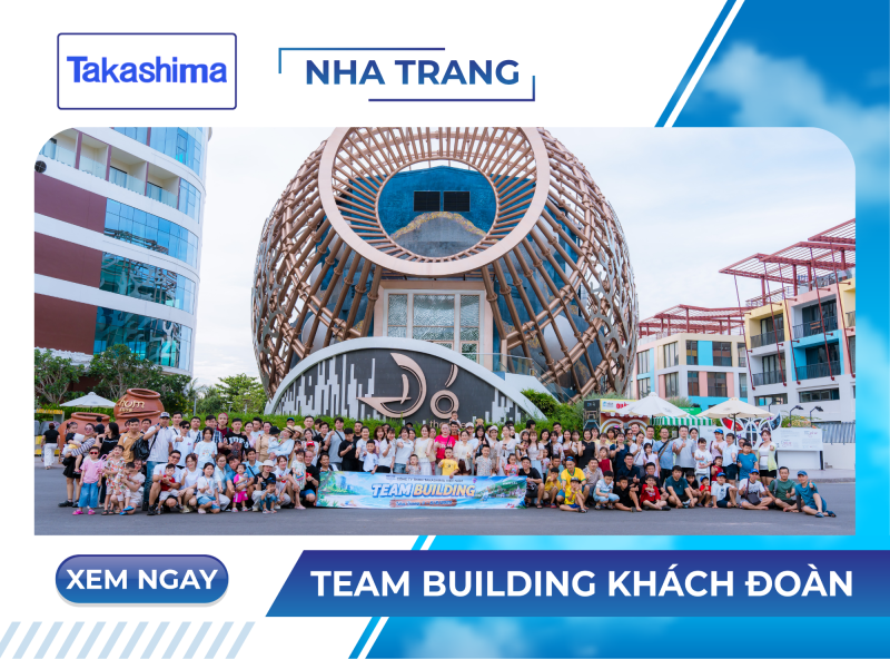 TEAM BUILDING TAKASHIMA TẠI NHA TRANG: VUI CHƠI HẾT MÌNH, TẬN HƯỞNG TRỌN HÀNH TRÌNH